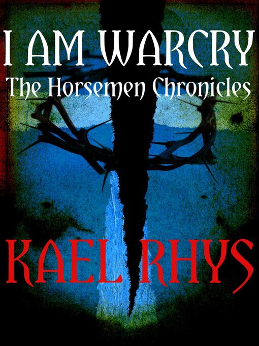 Title details for I Am Warcry ( the Horsemen Chronicles) by Kael Rhys - Available